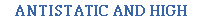 ANTISTATIC AND HIGH