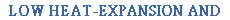 LOW HEAT-EXPANSION AND